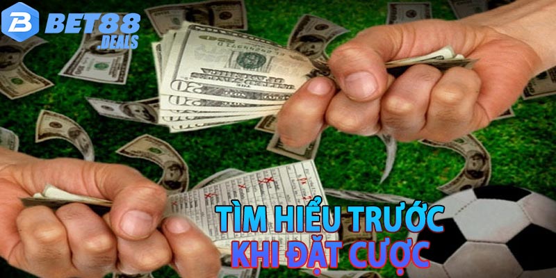 Tìm hiểu trước khi đặt cược