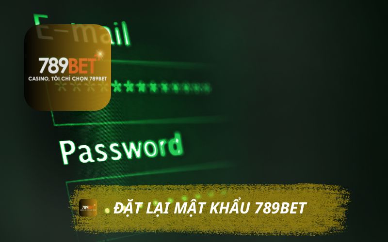 CÁCH ĐẶT LẠI MẬT KHẨU 789BET