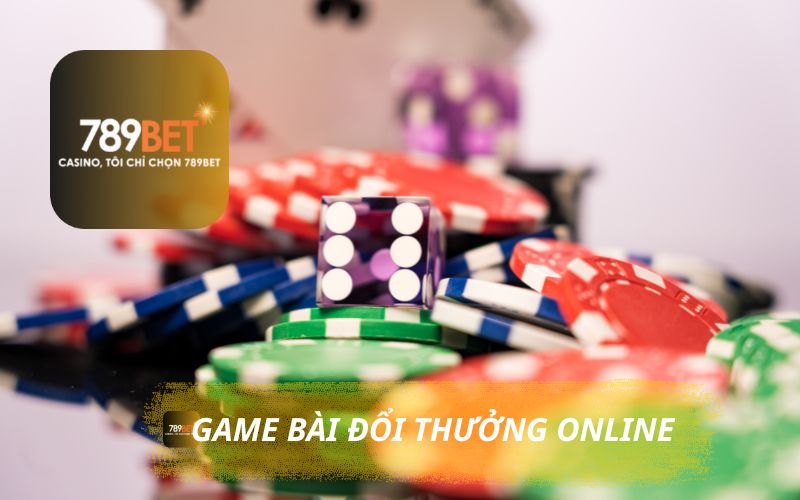 GAME BÀI ĐỔI THƯỞNG ONLINE XU HƯỚNG MỚI TRÊN 789BET