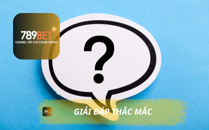 FAQ GIẢI ĐÁP THẮC MẮC NGƯỜI CHƠI 789BET