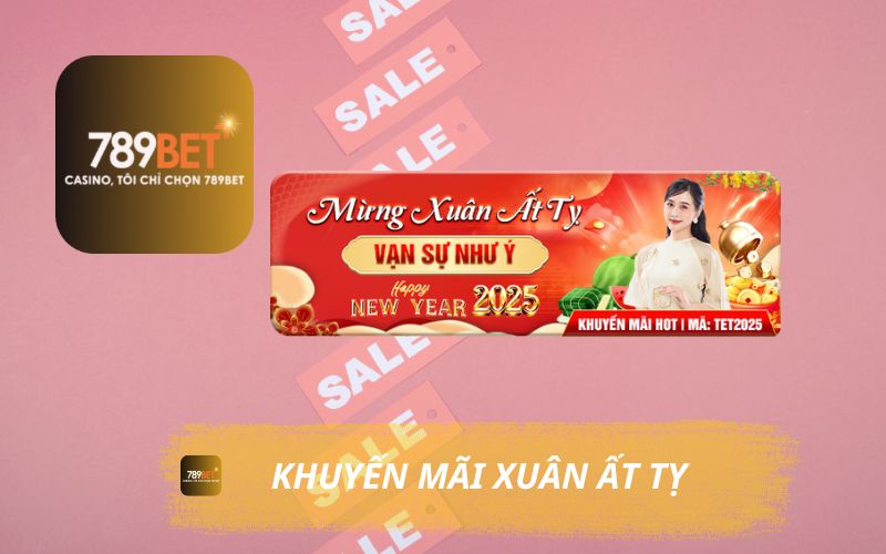 KHUYẾN MÃI XUÂN ẤT TỴ 2025 TẠI 789BET