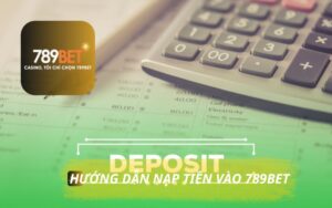 HƯỚNG DẪN NẠP TIỀN NHANH VÀO TÀI KHOẢN 789BET