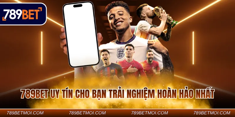 789BET uy tín cho bạn trải nghiệm hoàn hảo nhất