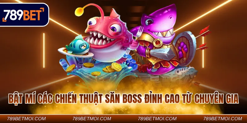 Bật mí các chiến thuật săn boss đỉnh cao từ chuyên gia