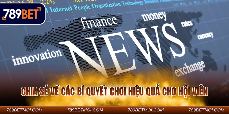 Chia sẻ về các bí quyết chơi hiệu quả cho hội viên