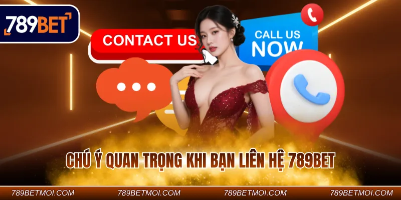 Chú ý quan trọng khi bạn liên hệ 789Bet