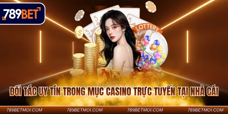 Đối tác uy tín trong mục casino trực tuyến tại nhà cái