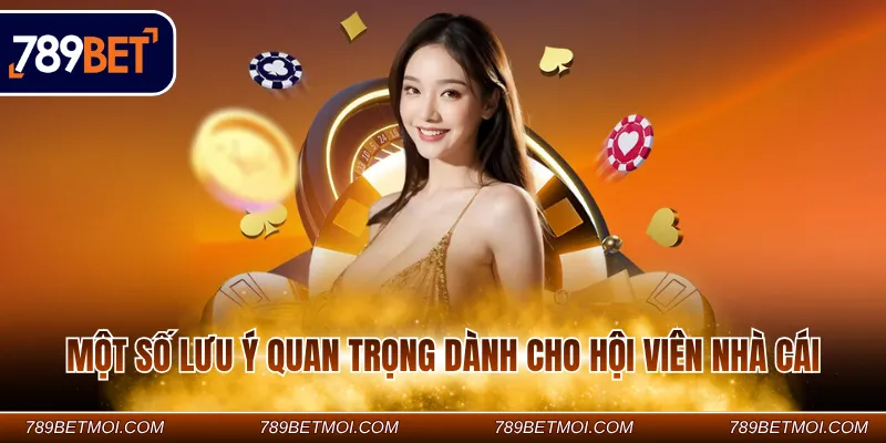 Một số lưu ý quan trọng dành cho hội viên nhà cái