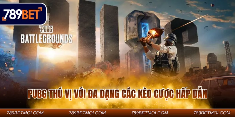 PUBG thú vị với đa dạng các kèo cược hấp dẫn