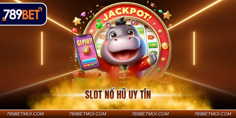 Slot nổ hũ uy tín