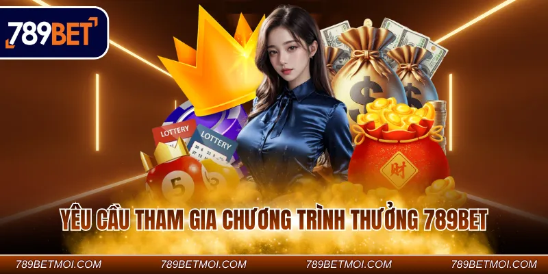 Yêu cầu tham gia chương trình thưởng 789BET