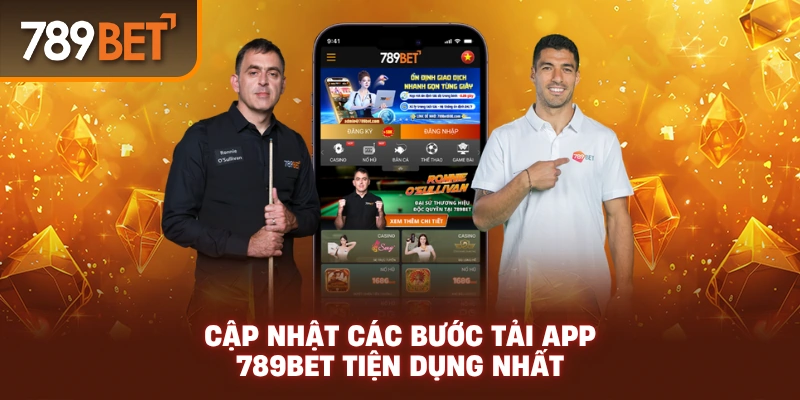 Cập nhật các bước tải app 789Bet tiện dụng nhất
