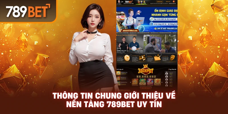 Thông tin chung giới thiệu về nền tảng 789Bet uy tín